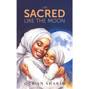 I am Sacred Like the Moon - by  Qur'an Shakir (Hardcover) - 1 of 1