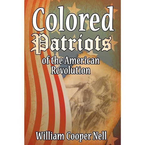 William Cooper Nell. The Colored Patriots of the American Revolution