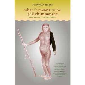 What It Means to Be 98% Chimpanzee - by  Jonathan Marks (Paperback) - 1 of 1