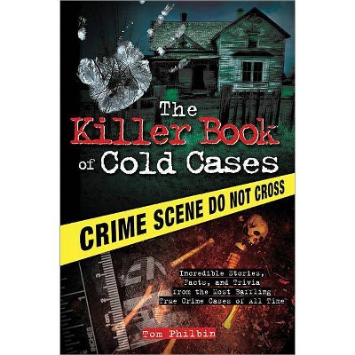  The Killer Book of Cold Cases - (Killer Books) by  Tom Philbin (Paperback) 