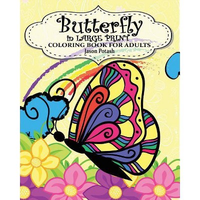 Butterfly in Large Print Coloring Book for Adults - by  Jason Potash (Paperback)