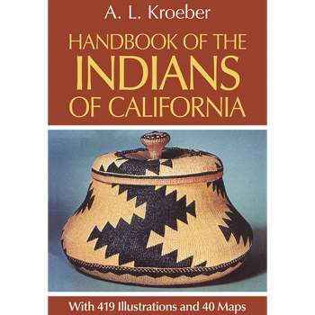 Handbook of the Indians of California - (Native American) by  A L Kroeber (Paperback)