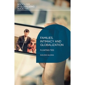 Families, Intimacy and Globalization - (Sociology for Globalizing Societies) by  Raelene Wilding (Paperback) - 1 of 1