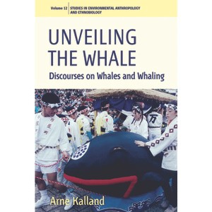 Unveiling the Whale - (Environmental Anthropology and Ethnobiology) by  Arne Kalland (Paperback) - 1 of 1