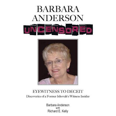 Barbara Anderson Uncensored - by  Barbara Anderson & Richard E Kelly (Paperback)