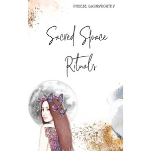 Sacred Space Rituals - by Phoebe Garnsworthy - 1 of 1