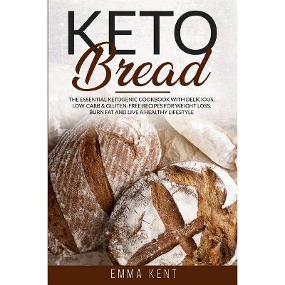 Keto Bread - (Healthy & Delicious Recipes) by  Emma Kent (Paperback)