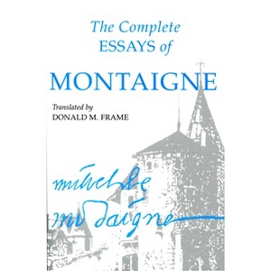 Complete Essays of Montaigne - by  Michel Eyquem Montaigne (Paperback) - 1 of 1