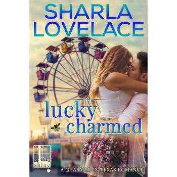 Lucky Charmed - by  Sharla Lovelace (Paperback)