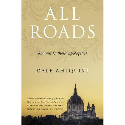  All Roads - by  Dale Ahlquist (Paperback) 