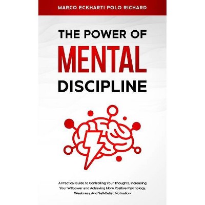 The Power O F Mental Discipline - by  Marco Eckharti Polo Richard (Paperback)