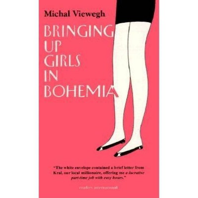 Bringing Up Girls/Hohemia - by  Michal Viewegh (Paperback)