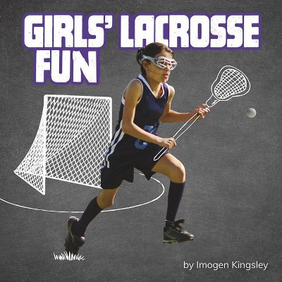 Girls' Lacrosse Fun - (Sports Fun) by  Imogen Kingsley (Hardcover)