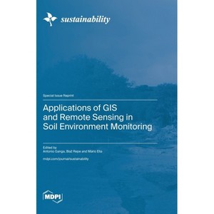 Applications of GIS and Remote Sensing in Soil Environment Monitoring - (Hardcover) - 1 of 1