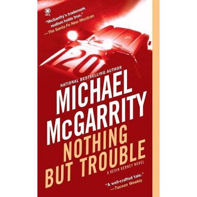 Nothing But Trouble - (Kevin Kerney Novels (Paperback)) by  Michael McGarrity (Paperback)