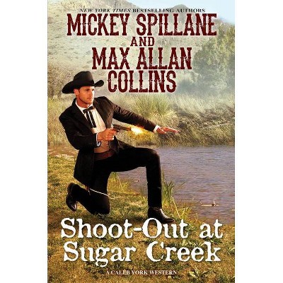 Shoot-Out at Sugar Creek - (Caleb York Western) by  Mickey Spillane & Max Allan Collins (Hardcover)