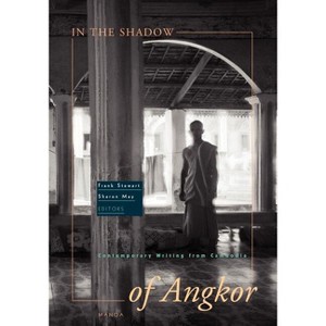 In the Shadow of Angkor - (Mānoa: A Pacific Journal of International Writing) by  Frank Stewart & Sharon May (Paperback) - 1 of 1