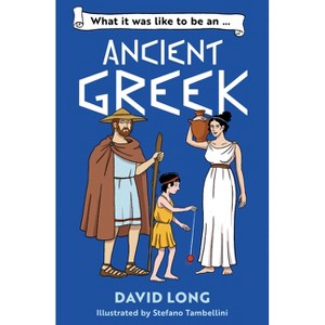 What It Was Like to Be an Ancient Greek - (What It Was Like to Be ...) by  David Long (Paperback) - 1 of 1