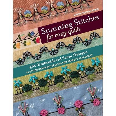 Stunning Stitches for Crazy Quilts - by  Kathy Seaman Shaw (Paperback)