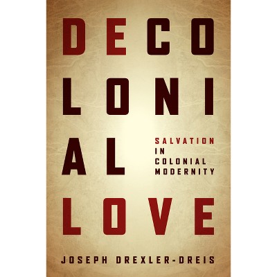 Decolonial Love - by  Joseph Drexler-Dreis (Hardcover)