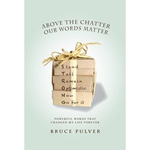 Above the Chatter, Our Words Matter - by  Bruce Pulver (Paperback) - 1 of 1