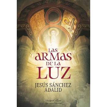Las Armas de la Luz (the Weapons of Light - Spanish Edition) - by  Jesús Sánchez Adalid (Paperback)