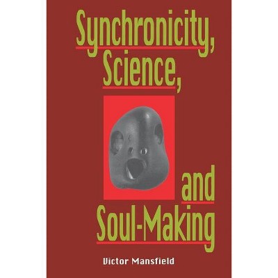 Synchronicity, Science, and Soulmaking - by  Victor Mansfield (Paperback)