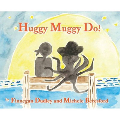 Huggy Muggy Do! - by  Michele Beresford & Finnegan Dudley (Hardcover)