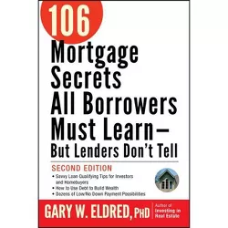 106 Mortgage Secrets All Borrowers Must Learn -- But Lenders Don't Tell - 2nd Edition by  Gary W Eldred (Paperback)