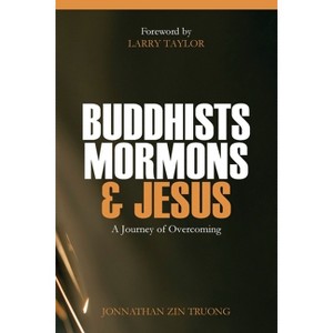 Buddhists, Mormons & Jesus - by  Jonnathan Zin Truong (Paperback) - 1 of 1
