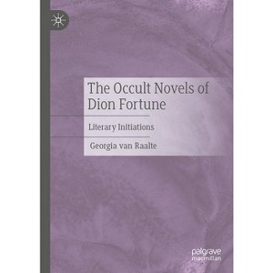 The Occult Novels of Dion Fortune - by  Georgia Van Raalte (Hardcover) - 1 of 1