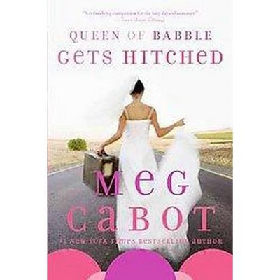 Queen of Babble Gets Hitched - by  Meg Cabot (Paperback)