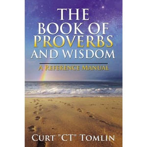 The Book of Proverbs and Wisdom - by  Curt Tomlin (Paperback) - 1 of 1