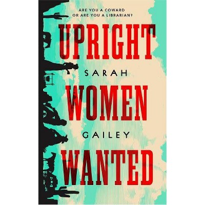 Upright Women Wanted - by  Sarah Gailey (Hardcover)