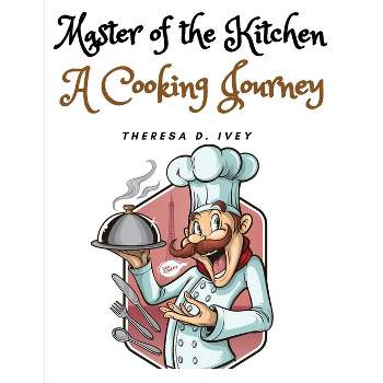Master of the Kitchen - by  Theresa D Ivey (Paperback)