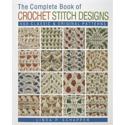 The Complete Book of Crochet Stitch Designs, 1 - (Complete Crochet Designs) by  Linda P Schapper (Paperback)