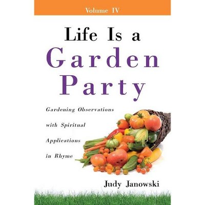 Life Is a Garden Party - by  Judy Janowski (Paperback)