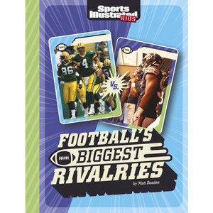 Football's Biggest Rivalries - (Sports Illustrated Kids: Great Sports Rivalries) by  Matt Doeden (Hardcover) - 1 of 1