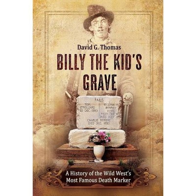 Billy the Kid's Grave - A History of the Wild West's Most Famous Death Marker - (Mesilla Valley History) by  David G Thomas (Paperback)