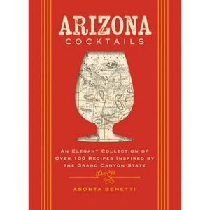 Arizona Cocktails - (City Cocktails) by  Asonta Benetti (Hardcover) - 1 of 1