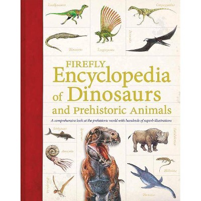 Firefly Encyclopedia of Dinosaurs and Prehistoric Animals - by  Douglas Palmer (Paperback)