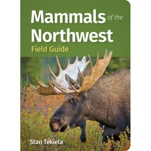 Mammals of the Northwest Field Guide - (Mammal Identification Guides) by  Stan Tekiela (Paperback) - 1 of 1