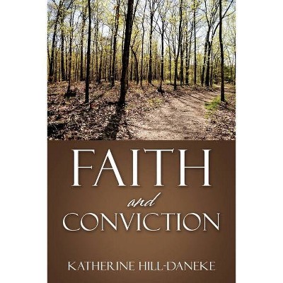 Faith and Conviction - by  Katherine Hill-Daneke (Paperback)