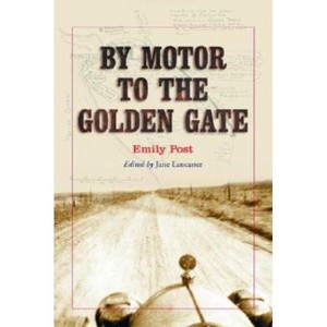 By Motor to the Golden Gate - by  Emily Post (Paperback) - 1 of 1