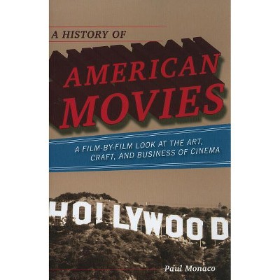 A History of American Movies - by  Paul Monaco (Paperback)