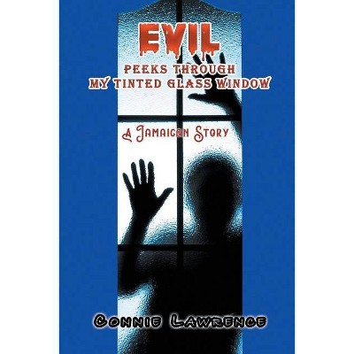 Evil Peeks Through My Tinted Glass Window - by  Connie Lawrence (Paperback)