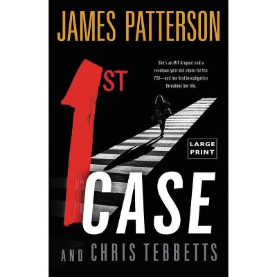 1st Case - Large Print by  James Patterson & Chris Tebbetts (Paperback)