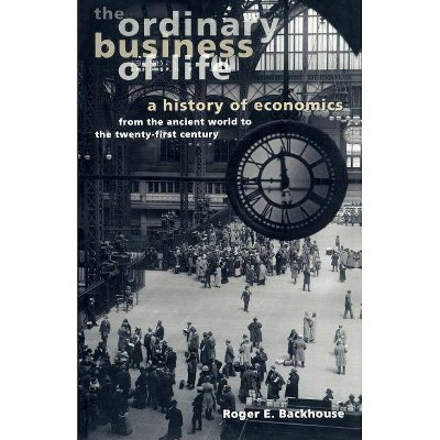 The Ordinary Business of Life - by  Roger E Backhouse (Paperback)