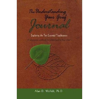 The Understanding Your Grief Journal - by  Alan D Wolfelt (Paperback)