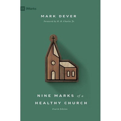 Nine Marks of a Healthy Church - (9Marks) 4th Edition by  Mark Dever (Paperback)